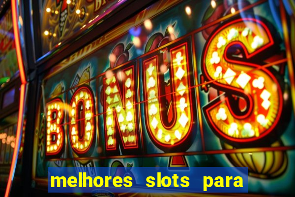 melhores slots para ganhar dinheiro